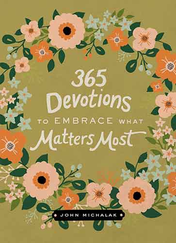 365 Devotions To Embrace What Matters Most