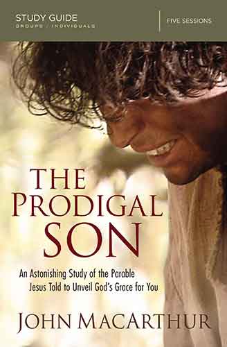 The Prodigal Son Study Guide: An Astonishing Study Of The Parable Jesus Told To Unveil God's Grace For You