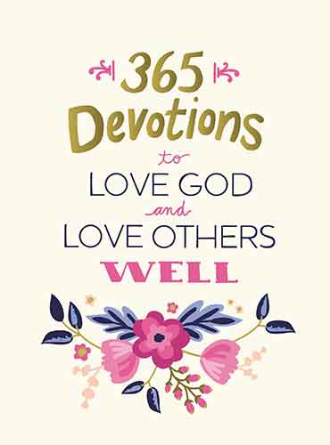 365 Devotions To Love God And Love Others Well