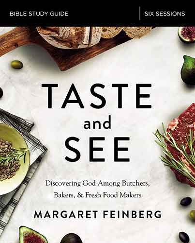 Taste And See Study Guide: Discovering God Among Butchers, Bakers, And Fresh Food Makers