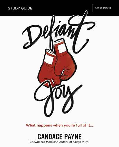 Defiant Joy Study Guide: What Happens When You're Full Of It