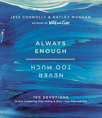 Always Enough, Never Too Much: 100 Devotions To Quit Comparing, Stop Hiding, And Start Living Wild And Free