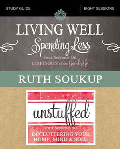 Living Well, Spending Less / Unstuffed Study Guide: Eight Weeks To Redefining The Good Life And Living It