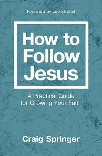 How To Follow Jesus: A Practical Guide For Growing Your Faith