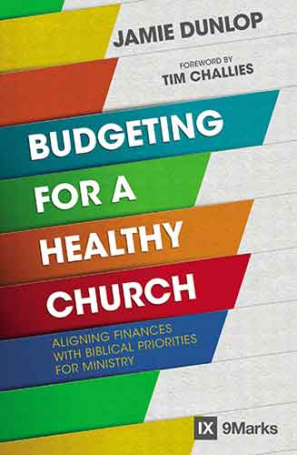 Budgeting For A Healthy Church: Aligning Finances With Biblical Priorities For Ministry