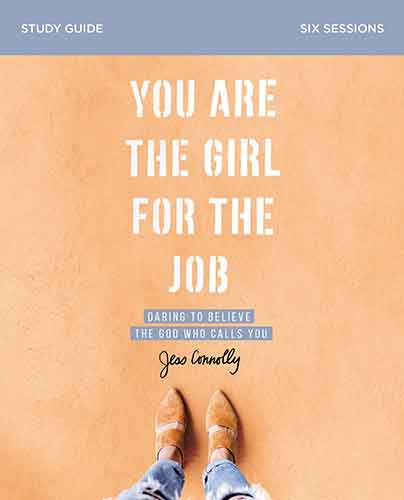 You Are The Girl For The Job Study Guide: Daring To Believe The God Who Calls You