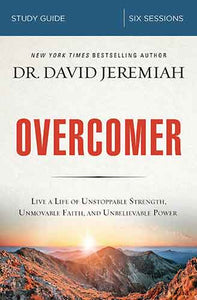 Overcomer Study Guide: 8 Ways to Live a Life of Unstoppable Strength, Unmovable Faith, and Unbelievable Power