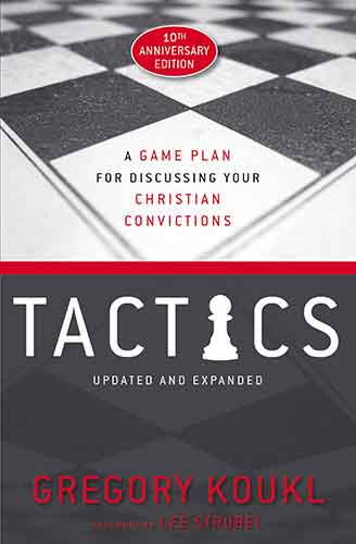 Tactics: A Game Plan For Discussing Your Christian Convictions [10th Anniversary Edition]