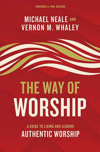 The Way Of Worship: A Guide To Living And Leading Authentic Worship