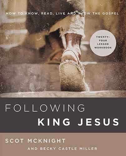 Following King Jesus: How To Know, Read, Live, And Show The Gospel