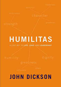 Humilitas: A Lost Key To Life, Love, And Leadership