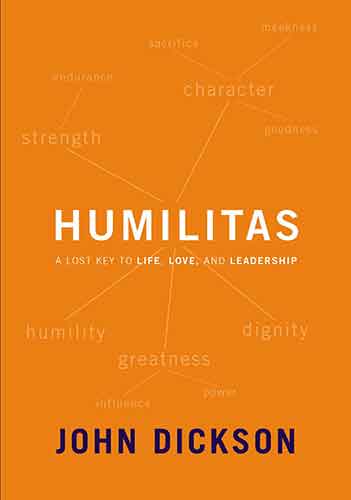 Humilitas: A Lost Key To Life, Love, And Leadership