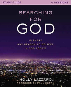 Searching For God Study Guide: Is There Any Reason To Believe In God Today?