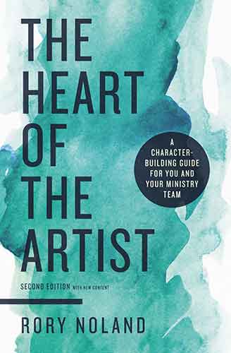 The Heart of the Artist, Second Edition: A Character-Building Guide For You and Your Ministry Team