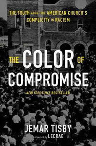 Color Of Compromise: The Truth About The American Church's Complicity In Racism