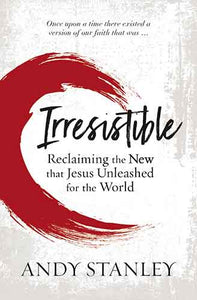 Irresistible: Reclaiming The New That Jesus Unleashed For The World