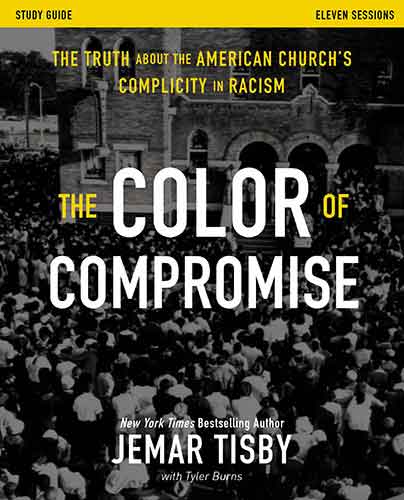 The Color of Compromise Study Guide: The Truth About the American Church's Complicity in Racism