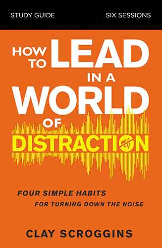 How To Lead In A World Of Distraction Study Guide: Maximizing Your Influence By Turning Down The Noise