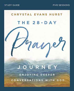 The 28-Day Prayer Journey Study Guide: Enjoying Deeper Conversations With God