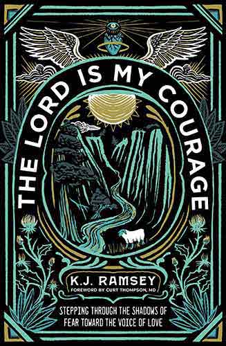 The Lord Is My Courage: Stepping Through the Shadows of Fear Toward the Voice of Love