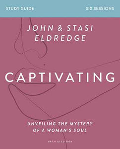 Captivating Study Guide Updated Edition: Unveiling the Mystery of a Woman's Soul (Revised)