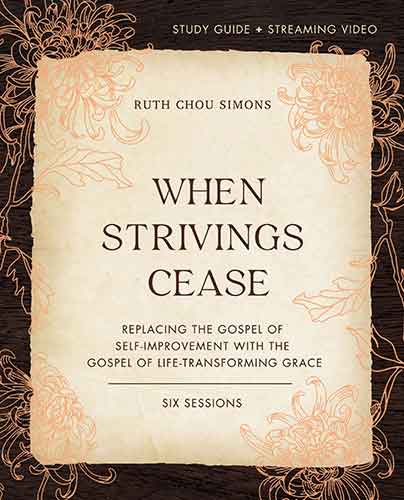 When Strivings Cease Study Guide Plus Streaming Video: Replacing The Gospel Of Self-Improvement With The Gospel Of Life-Transforming Grace