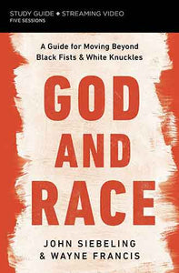 God and Race Study Guide: A Guide to Moving Beyond Black Fists and White Knuckles