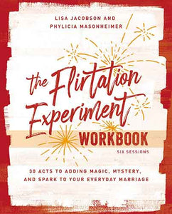 The Flirtation Experiment Workbook: 30 Acts to Adding Magic, Mystery, and Spark to Your Everyday Marriage