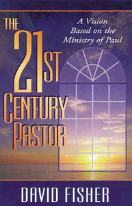 21st Century Pastor: A Vision Based on the Ministry of Paul