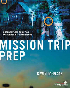 Mission Trip Prep Student Journal: A Student Journal for Capturing the Experience