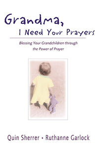 Grandma, I Need Your Prayers: Blessing Your Grandchildren through the Power of Prayer