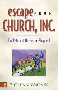 Escape from Church, Inc.: The Return of the Pastor-Shepherd