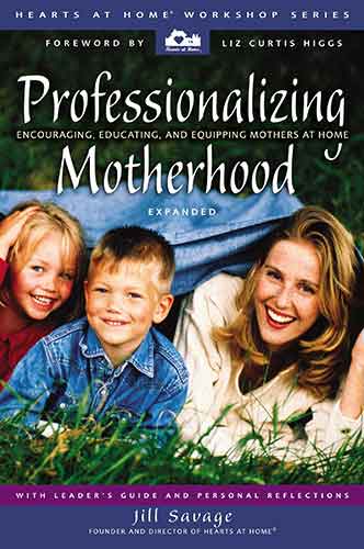 Professionalizing Motherhood: Encouraging, Educating, and Equipping Mothers at Home