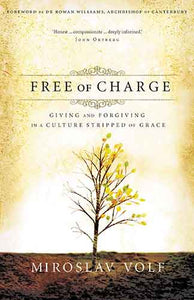 Free of Charge: Giving and Forgiving in a Culture Stripped of Grace