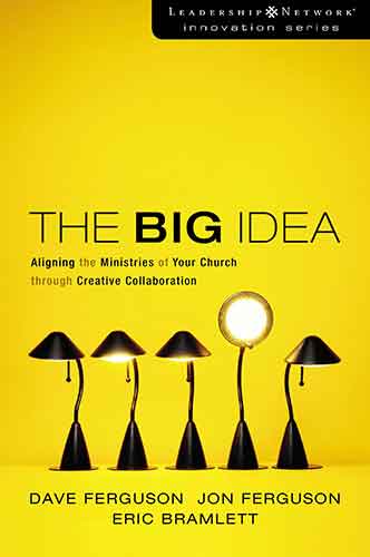 The Big Idea: Aligning the Ministries of Your Church through Creative Collaboration