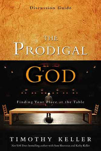 The Prodigal God Discussion Guide: Finding Your Place at the Table