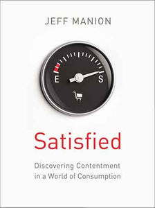 Satisfied: Discovering Contentment in a World of Consumption