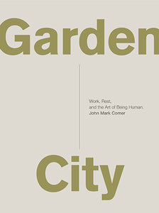 Garden City: Work, Rest, And The Art Of Being Human