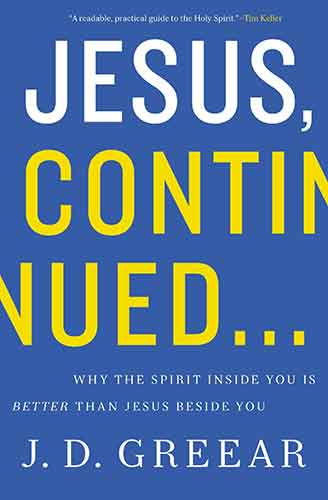Jesus Continued: Why The Spirit Inside You is Better Than Jesus Beside You