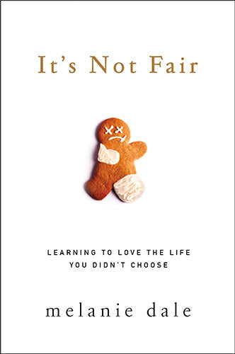 It's Not Fair: Learning To Love The Life You Didn't Choose