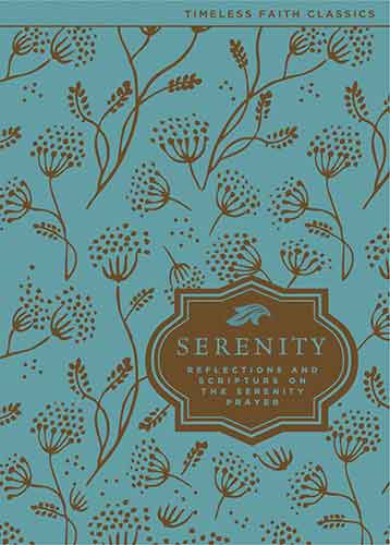 The Serenity Prayer: Reflections and Scripture on the Serenity Prayer