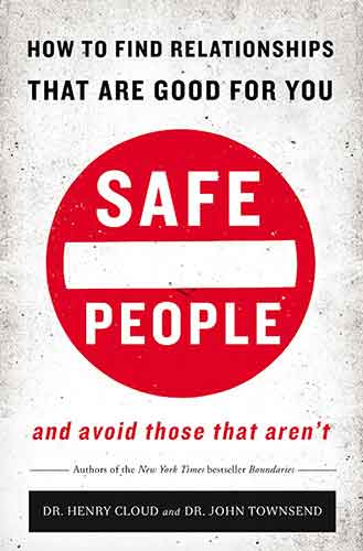 Safe People: How To Find Relationships That Are Good For You And Avoid Those That Aren't