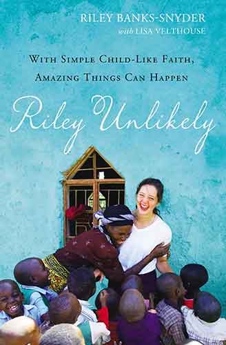 Riley Unlikely: With Simple Child-Like Faith, Amazing Things Can Happen