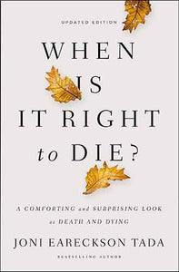 When Is It Right To Die?: A Comforting And Surprising Look At Death And Dying