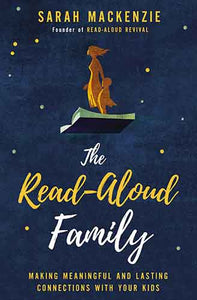 The Read-Aloud Family: Making Meaningful And Lasting Connections With Your Kids