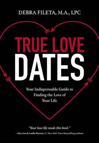 True Love Dates: Your Indispensable Guide To Finding The Love Of Your Life