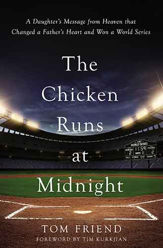 The Chicken Runs At Midnight: A Daughter's Message From Heaven That Changed A Father's Heart And Won A World Series