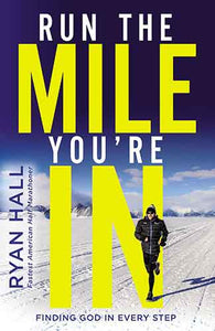 Run The Mile You're In: Finding God In Every Step