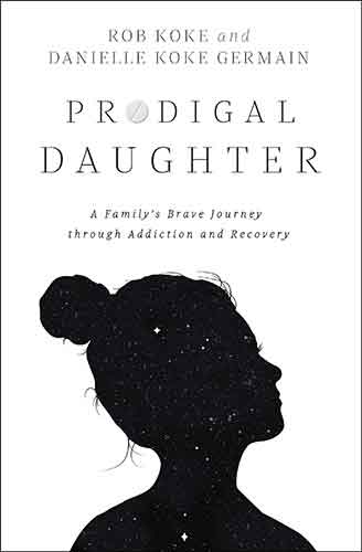 Prodigal Daughter: A Family's Brave Journey Through Addiction And Recovery