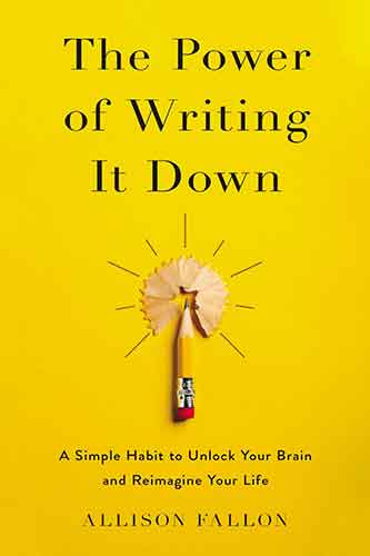 The Power Of Writing It Down: A Simple Habit To Unlock Your Brain And Reimagine Your Life